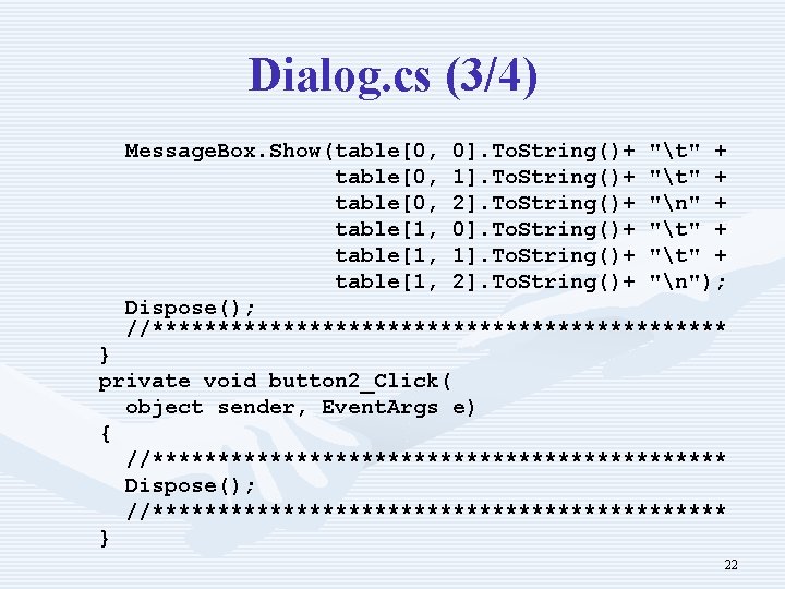 Dialog. cs (3/4) Message. Box. Show(table[0, 0]. To. String()+ "t" + table[0, 1]. To.