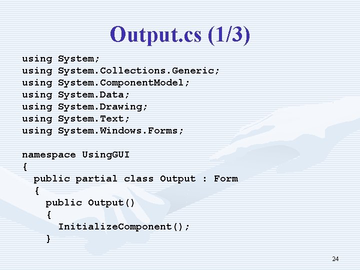 Output. cs (1/3) using using System; System. Collections. Generic; System. Component. Model; System. Data;