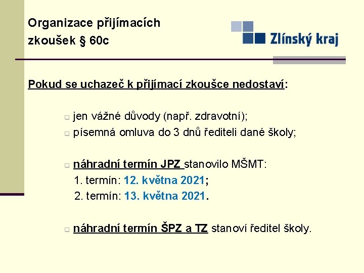 Organizace přijímacích zkoušek § 60 c Pokud se uchazeč k přijímací zkoušce nedostaví: q