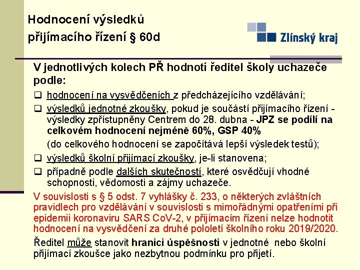 Hodnocení výsledků přijímacího řízení § 60 d V jednotlivých kolech PŘ hodnotí ředitel školy