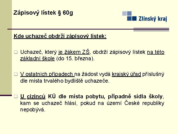 Zápisový lístek § 60 g Kde uchazeč obdrží zápisový lístek: q Uchazeč, který je