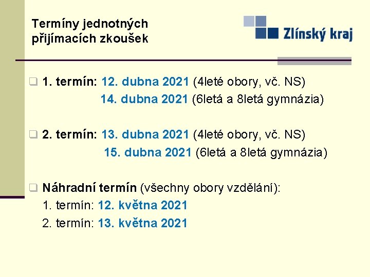 Termíny jednotných přijímacích zkoušek q 1. termín: 12. dubna 2021 (4 leté obory, vč.