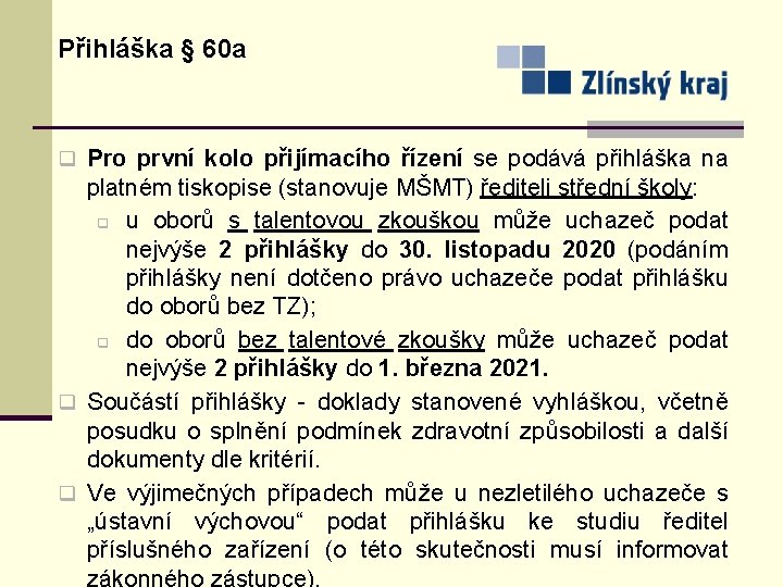 Přihláška § 60 a q Pro první kolo přijímacího řízení se podává přihláška na