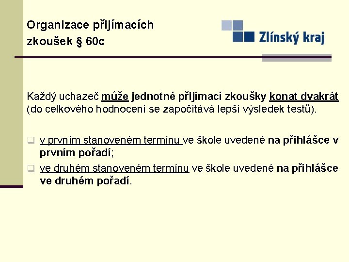 Organizace přijímacích zkoušek § 60 c Každý uchazeč může jednotné přijímací zkoušky konat dvakrát