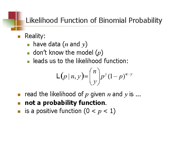 Likelihood Function of Binomial Probability n n Reality: n have data (n and y)