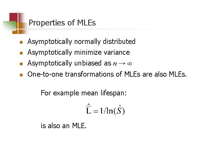 Properties of MLEs n Asymptotically normally distributed n Asymptotically minimize variance n Asymptotically unbiased