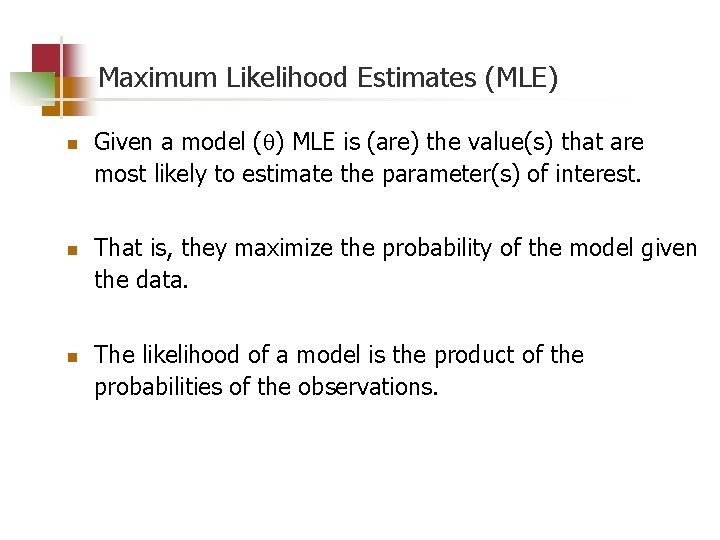 Maximum Likelihood Estimates (MLE) n n n Given a model ( ) MLE is