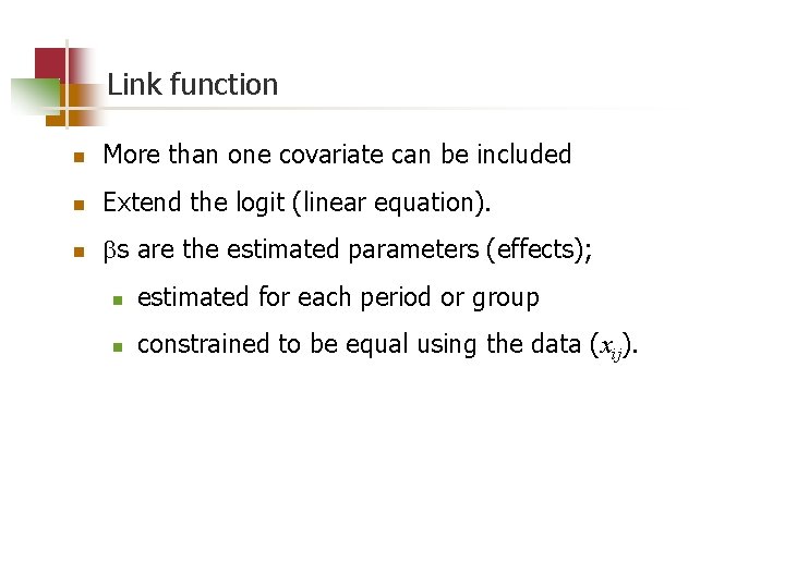 Link function n More than one covariate can be included n Extend the logit