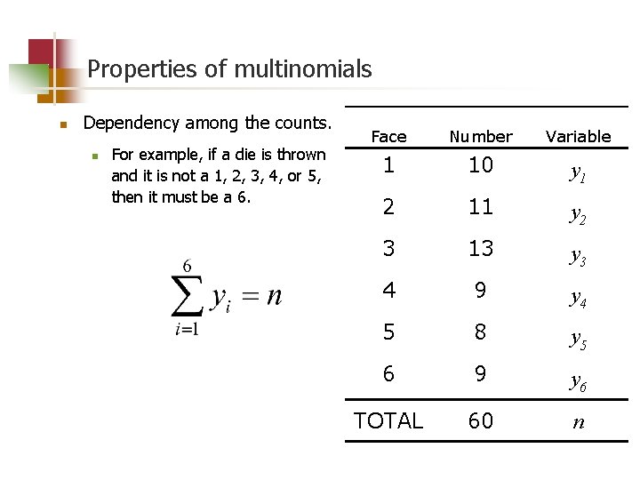 Properties of multinomials n Dependency among the counts. n For example, if a die