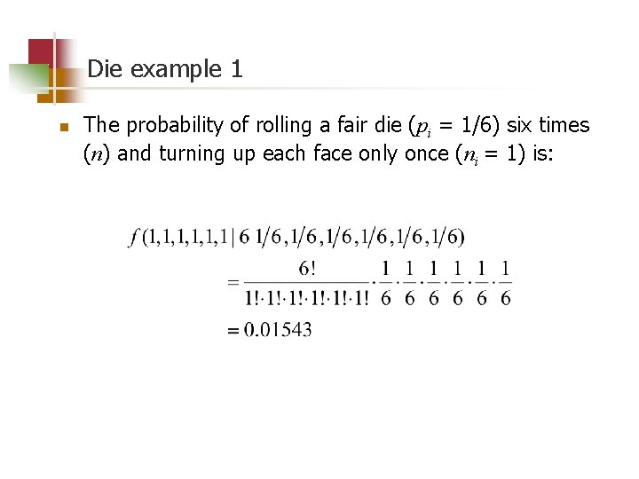 Die example 1 n The probability of rolling a fair die (pi = 1/6)