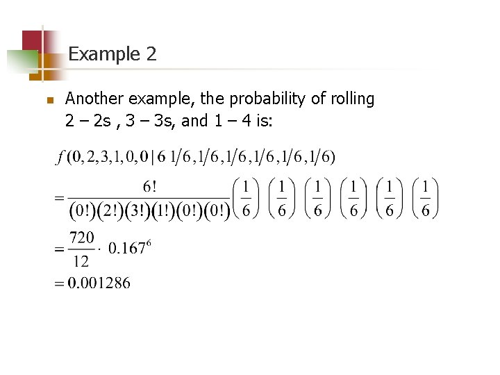 Example 2 n Another example, the probability of rolling 2 – 2 s ,