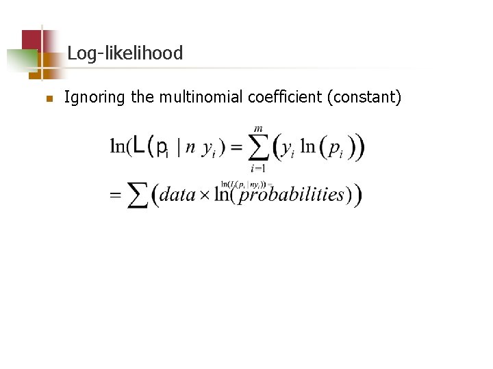 Log-likelihood n Ignoring the multinomial coefficient (constant) 