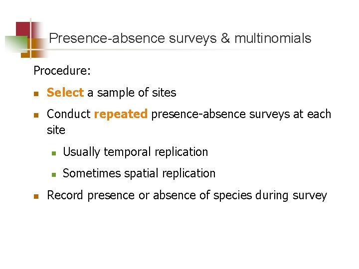 Presence-absence surveys & multinomials Procedure: n n n Select a sample of sites Conduct