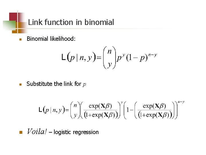 Link function in binomial n Binomial likelihood: n Substitute the link for p n