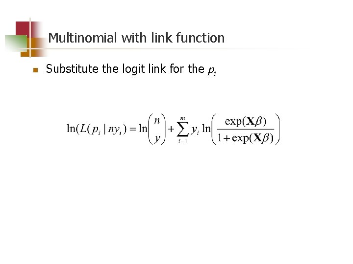 Multinomial with link function n Substitute the logit link for the pi 