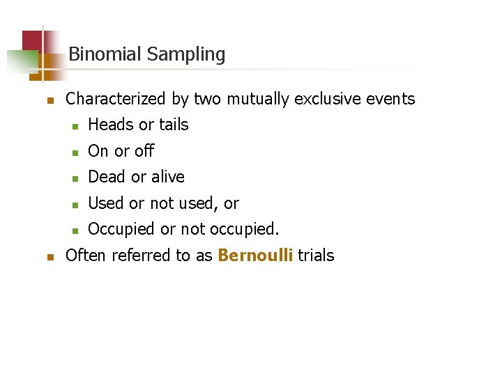 Binomial Sampling n n Characterized by two mutually exclusive events n Heads or tails