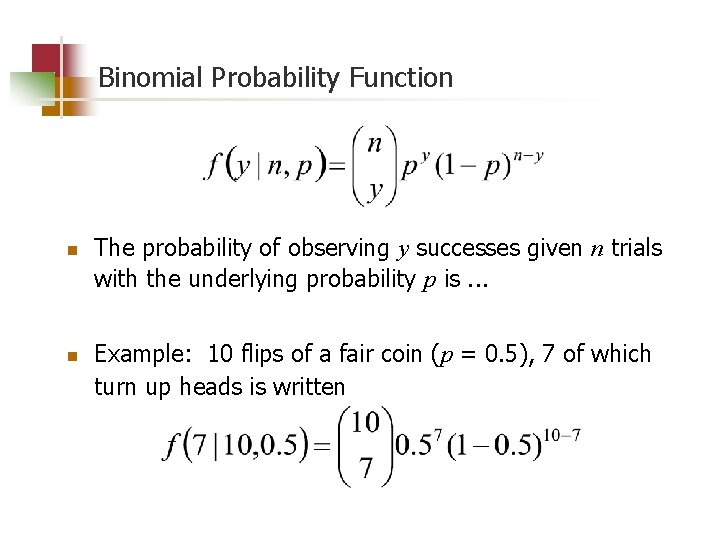 Binomial Probability Function n n The probability of observing y successes given n trials
