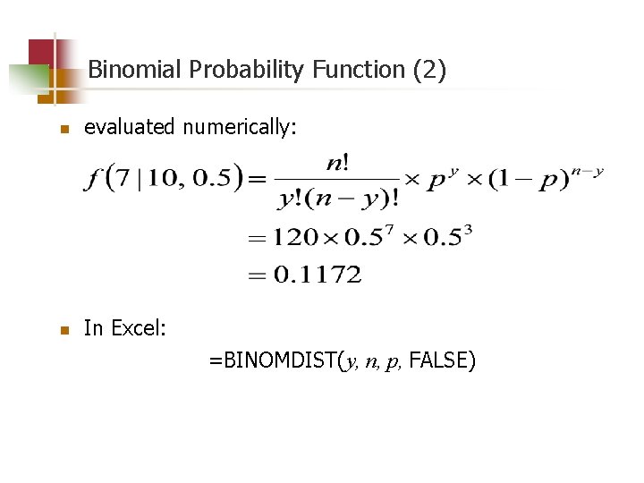 Binomial Probability Function (2) n evaluated numerically: n In Excel: =BINOMDIST(y, n, p, FALSE)