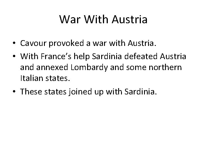 War With Austria • Cavour provoked a war with Austria. • With France’s help