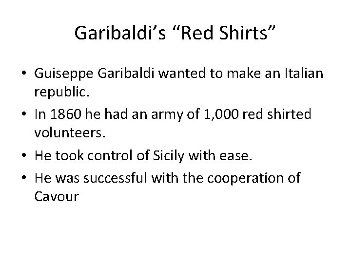 Garibaldi’s “Red Shirts” • Guiseppe Garibaldi wanted to make an Italian republic. • In