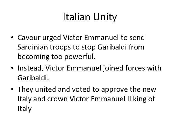 Italian Unity • Cavour urged Victor Emmanuel to send Sardinian troops to stop Garibaldi