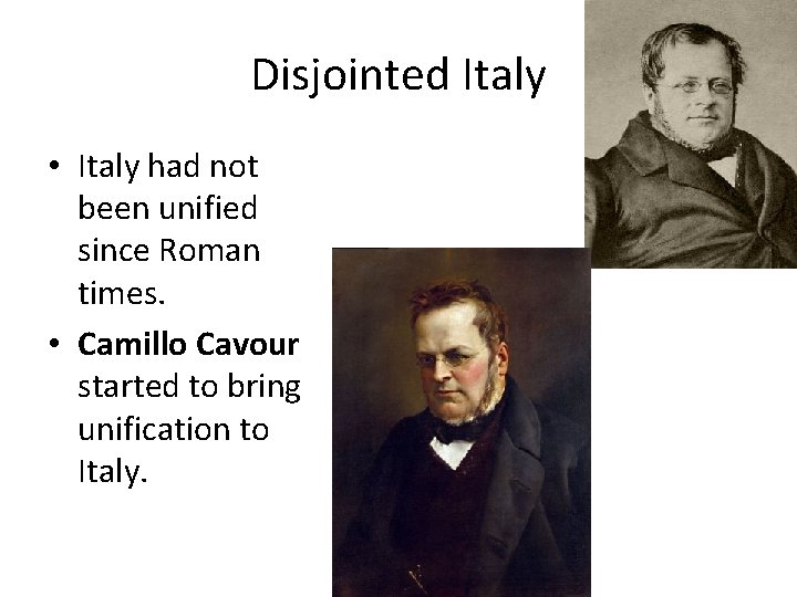 Disjointed Italy • Italy had not been unified since Roman times. • Camillo Cavour