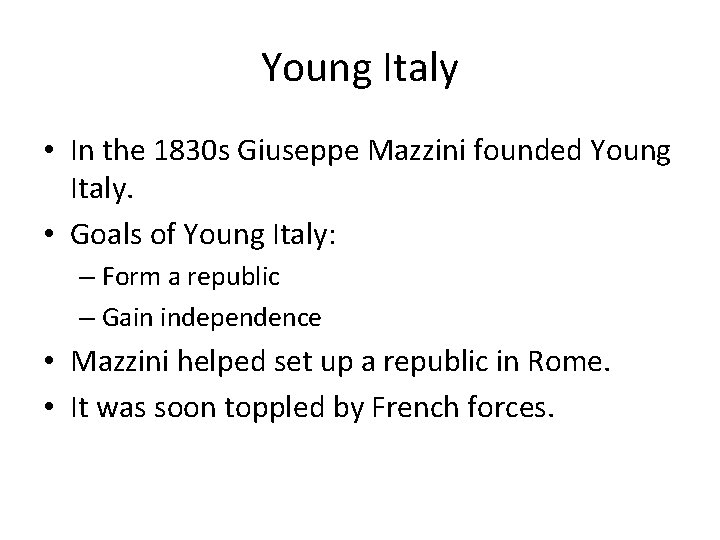 Young Italy • In the 1830 s Giuseppe Mazzini founded Young Italy. • Goals