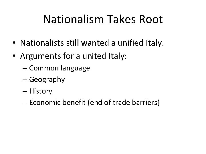 Nationalism Takes Root • Nationalists still wanted a unified Italy. • Arguments for a