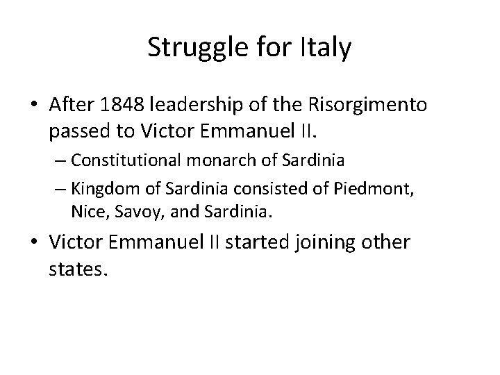 Struggle for Italy • After 1848 leadership of the Risorgimento passed to Victor Emmanuel