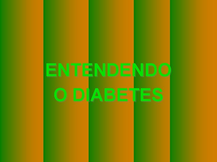 ENTENDENDO O DIABETES 