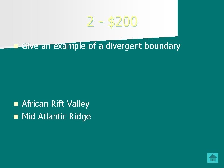 2 - $200 n Give an example of a divergent boundary African Rift Valley