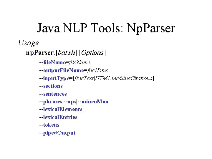 Java NLP Tools: Np. Parser Usage np. Parser. [bat|sh] [Options] --file. Name=file. Name --output.