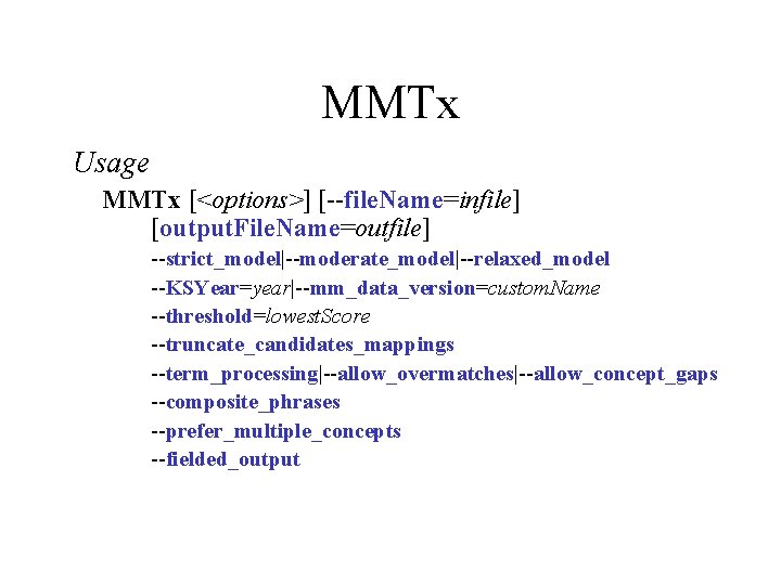 MMTx Usage MMTx [<options>] [--file. Name=infile] [output. File. Name=outfile] --strict_model|--moderate_model|--relaxed_model --KSYear=year|--mm_data_version=custom. Name --threshold=lowest. Score