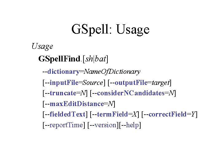 GSpell: Usage GSpell. Find. [sh|bat] --dictionary=Name. Of. Dictionary [--input. File=Source] [--output. File=target] [--truncate=N] [--consider.