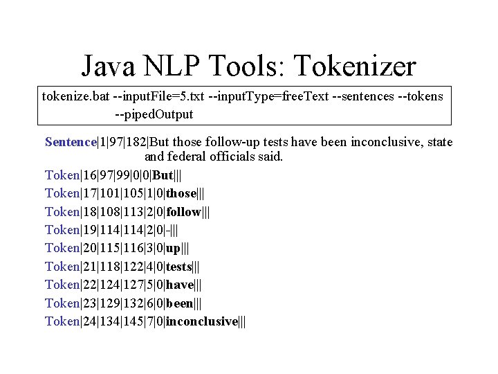 Java NLP Tools: Tokenizer tokenize. bat --input. File=5. txt --input. Type=free. Text --sentences --tokens