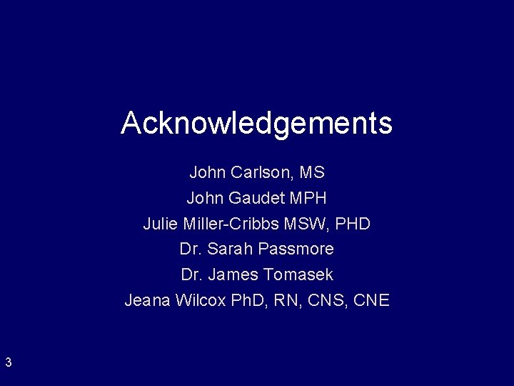 Acknowledgements John Carlson, MS John Gaudet MPH Julie Miller-Cribbs MSW, PHD Dr. Sarah Passmore Acknowledgements John Carlson, MS John Gaudet MPH Julie Miller-Cribbs MSW, PHD Dr. Sarah Passmore