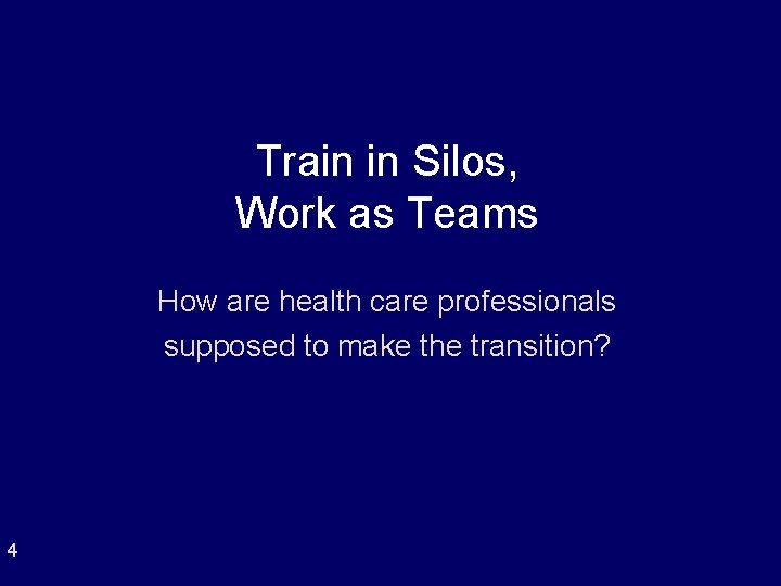 Train in Silos, Work as Teams How are health care professionals supposed to make Train in Silos, Work as Teams How are health care professionals supposed to make