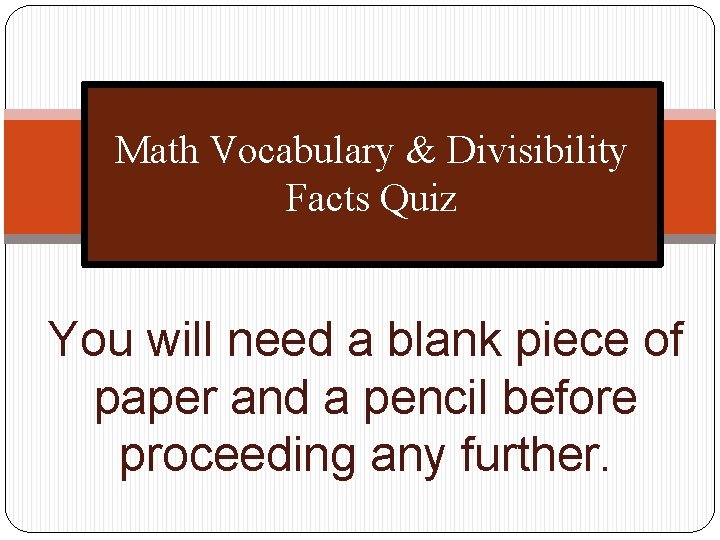 Math Vocabulary & Divisibility Facts Quiz You will need a blank piece of paper