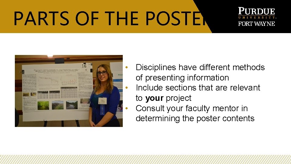 PARTS OF THE POSTER • Disciplines have different methods of presenting information • Include