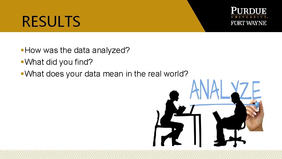 RESULTS § How was the data analyzed? § What did you find? § What