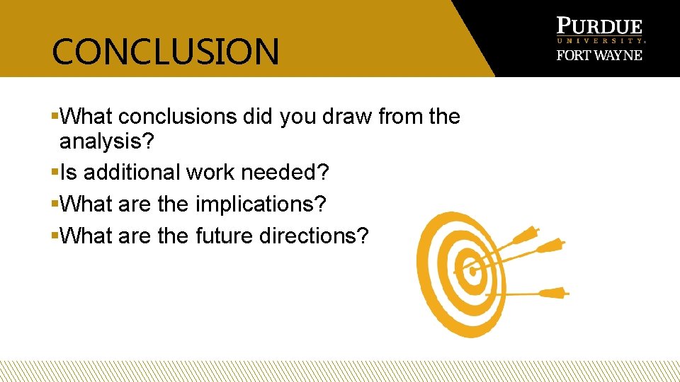 CONCLUSION §What conclusions did you draw from the analysis? §Is additional work needed? §What