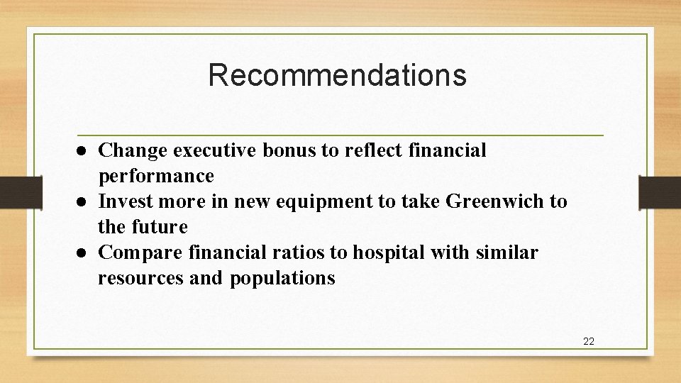 Recommendations ● Change executive bonus to reflect financial performance ● Invest more in new