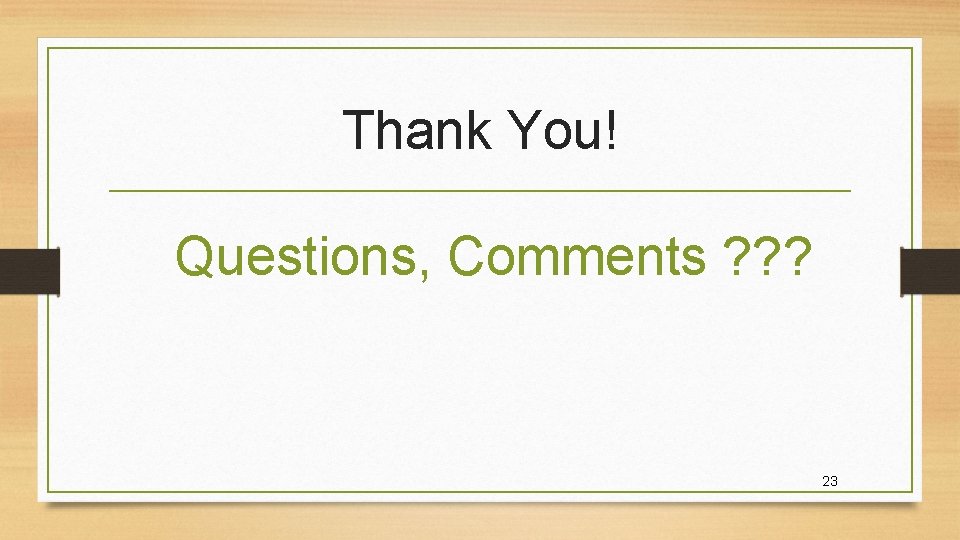 Thank You! Questions, Comments ? ? ? 23 