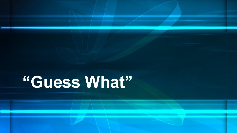 “Guess What” 