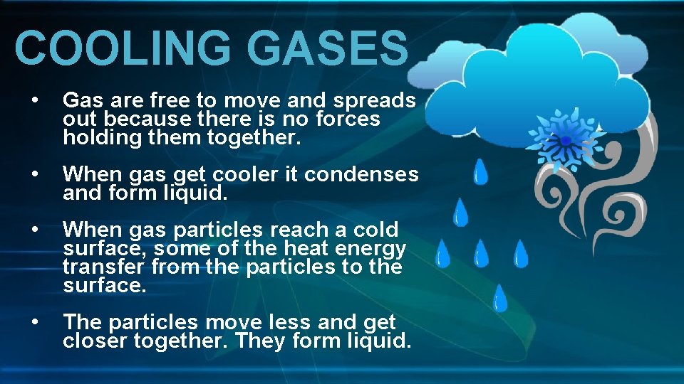 COOLING GASES • Gas are free to move and spreads out because there is