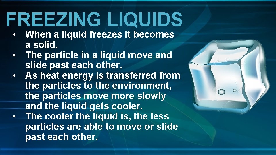 FREEZING LIQUIDS • When a liquid freezes it becomes a solid. • The particle