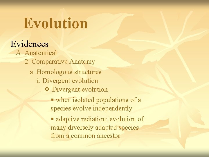 Evolution Evidences A. Anatomical 2. Comparative Anatomy a. Homologous structures i. Divergent evolution v