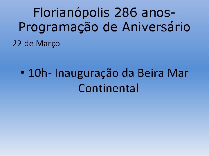 Florianópolis 286 anos. Programação de Aniversário 22 de Março • 10 h- Inauguração da