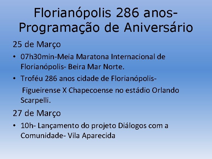 Florianópolis 286 anos. Programação de Aniversário 25 de Março • 07 h 30 min-Meia