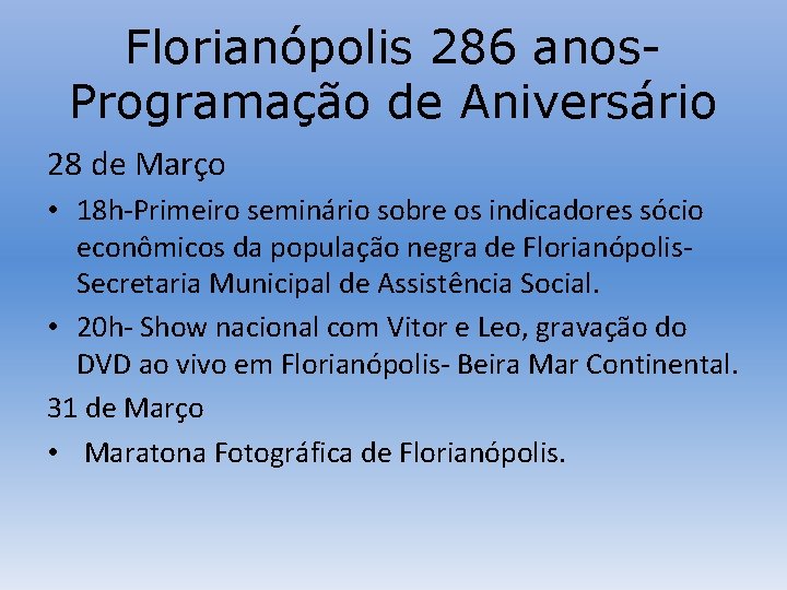 Florianópolis 286 anos. Programação de Aniversário 28 de Março • 18 h-Primeiro seminário sobre